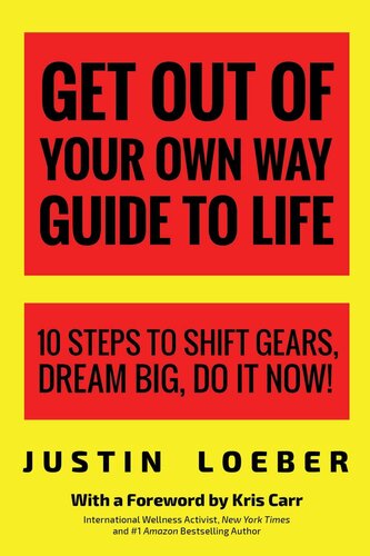 Get Out of Your Own Way Guide to Life: 10 Steps to Shift Gears, Dream Big, Do It Now!