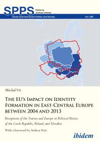 The EU’s Impact on Identity Formation in East-Central Europe between 2004 and 2013 : Perceptions of the Nation and Europe in Political Parties of the Czech Republic, Poland, and Slovakia