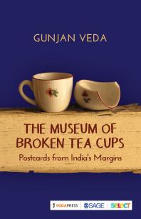 The Museum of Broken Tea Cups : Postcards from India's Margins