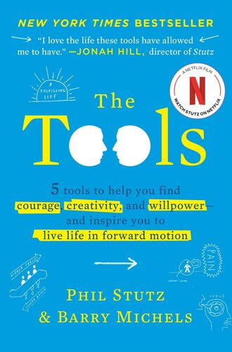 The Tools: 5 Tools to Help You Find Courage, Creativity, and Willpower--And Inspire You to Live Life in Forward Motion