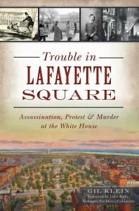 Trouble in Lafayette Square : Assassination, Protest and Murder at the White House