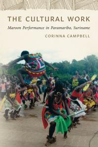 The Cultural Work : Maroon Performance in Paramaribo, Suriname