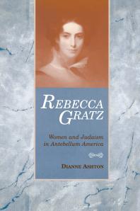 Rebecca Gratz : Women and Judaism in Antebellum America