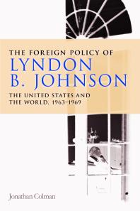 Foreign Policy of Lyndon B. Johnson : The United States and the World, 1963-69