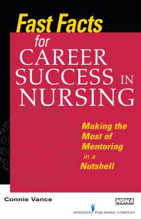 Fast Facts for Career Success in Nursing : Making the Most of Mentoring in a Nutshell