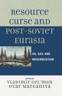 Resource Curse and Post-Soviet Eurasia : Oil, Gas, and Modernization