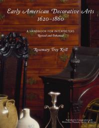 Early American Decorative Arts, 1620-1860 : A Handbook for Interpreters