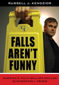 Falls Aren't Funny : America's Multi-Billion Dollar Slip-and-Fall Crisis