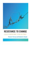 Resistance to Change : A Guide to Harnessing Its Positive Power