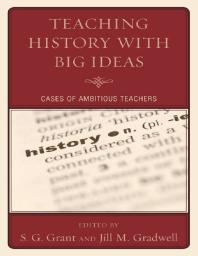 Teaching History with Big Ideas : Cases of Ambitious Teachers