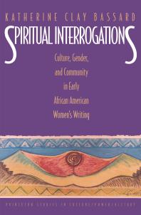 Spiritual Interrogations : Culture, Gender, and Community in Early African American Women's Writing