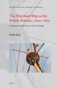 The Merchant Ship in the British Atlantic, 1600-1800 : Continuity and Innovation in a Key Technology