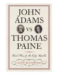 John Adams vs Thomas Paine : Rival Plans for the Early Republic