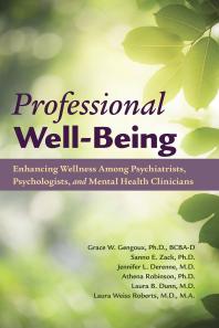 Professional Well-Being : Enhancing Wellness Among Psychiatrists, Psychologists, and Mental Health Clinicians