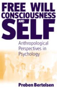 Free Will, Consciousness and Self : Anthropological Perspectives on Psychology