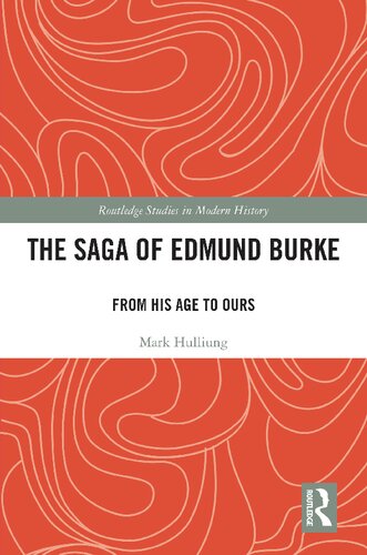 The Saga of Edmund Burke: From His Age to Ours (Routledge Studies in Modern History)