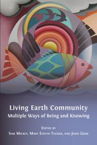 Living Earth Community : Multiple Ways of Being and Knowing