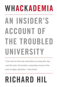 Whackademia : An Insider's Account of the Troubled University