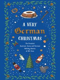 A Very German Christmas : The Greatest Austrian, Swiss and German Holiday Stories of All Time