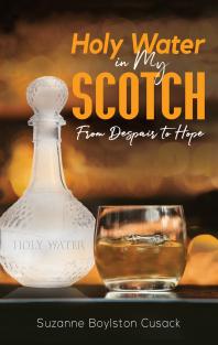 Holy Water in My Scotch : From Despair to Hope