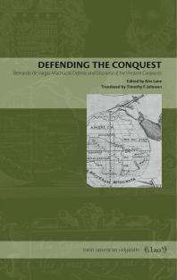 Defending the Conquest : Bernardo de Vargas Machuca's Defense and Discourse of the Western Conquests