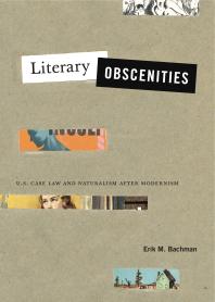 Literary Obscenities : U.S. Case Law and Naturalism after Modernism