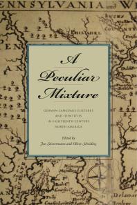 A Peculiar Mixture : German-Language Cultures and Identities in Eighteenth-Century North America