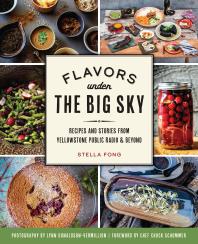 Flavors under the Big Sky : Recipes and Stories from Yellowstone Public Radio and Beyond