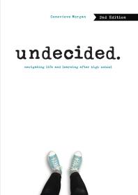 Undecided, 2nd Edition : Navigating Life and Learning after High School