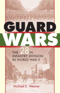 Guard Wars : The 28th Infantry Division in World War II