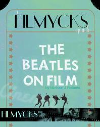 The Beatles On Film : A Filmycks Guide