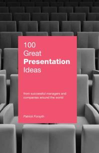 100 Great Presentation Ideas : From Successful Managers and Companies Around the World