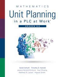 Mathematics Unit Planning in a PLC at Work®, Grades 6 - 8 : (a Professional Learning Community Guide to Increasing Student Mathematics Achievement in Intermediate School)