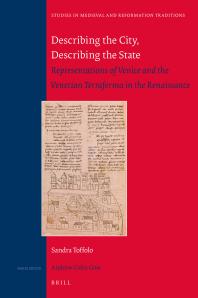 Describing the City, Describing the State : Representations of Venice and the Venetian Terraferma in the Renaissance