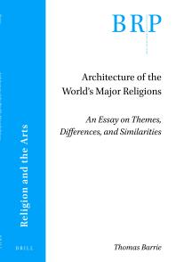 Architecture of the World's Major Religions : An Essay on Themes, Differences, and Similarities