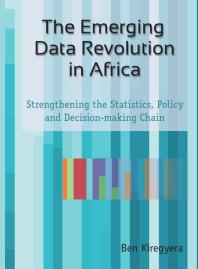 The Emerging Data Revolution in Africa : Strengthening the Statistics, Policy and Decision-Making Chain