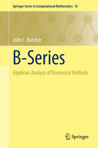 B-Series: Algebraic Analysis of Numerical Methods (Springer Series in Computational Mathematics, 55)