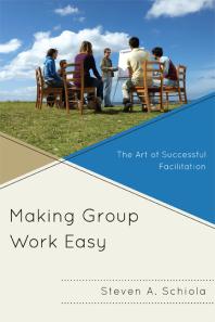 Making Group Work Easy : The Art of Successful Facilitation