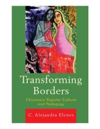 Transforming Borders : Chicana/o Popular Culture and Pedagogy