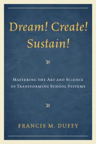 Dream! Create! Sustain! : Mastering the Art and Science of Transforming School Systems