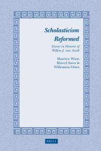 Scholasticism Reformed : Essays in Honour of Willem J. Van Asselt