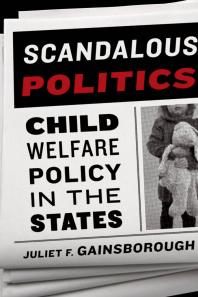 Scandalous Politics : Child Welfare Policy in the States