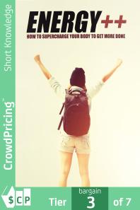 Energy ++ : Do you wish you could more done each day? Discover How To Supercharge Your Mind And Body And Get MORE Done Every Single Day!