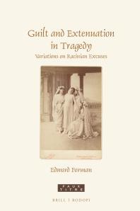 Guilt and Extenuation in Tragedy : Variations on Racinian Excuses