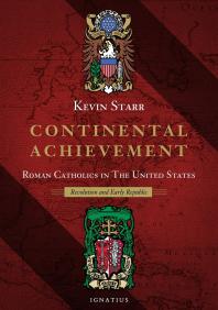 Continental Achievement : Roman Catholics in the United States - Revolution and Early Republic