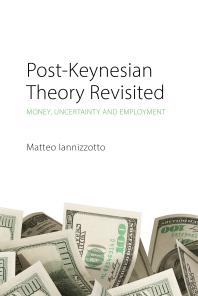 Post-Keynesian Theory Revisited : Money, Uncertainty and Employment