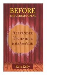 Before the Curtain Opens : Alexander Technique in the Actor's Life