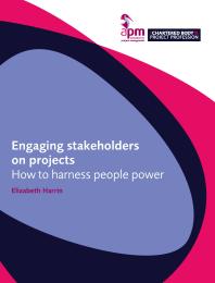 Engaging Stakeholders on Projects : How to Harness People Power