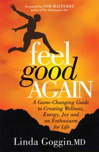 Feel Good Again : A Game-Changing Guide to Creating Wellness, Energy, Joy and an Enthusiasm for Life