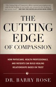 The Cutting Edge of Compassion : How Physicians, Health Professionals, and Patients Can Build Healing Relationships Based on Trust